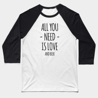 All You Need Is Love And Beer Baseball T-Shirt